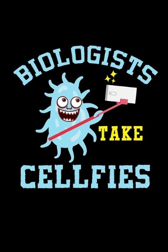 Biologists Take Cellfies: 110 Pages Notebook/Journal