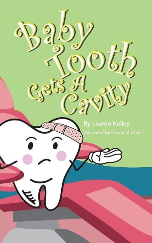 Baby Tooth Gets A Cavity (Softcover): (3 Baby Tooth Dental Books)
