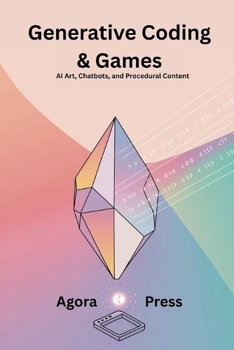 Generative Coding & Games: AI Art, Chatbots, and Procedural Content(4 Vibe Coding 2025)