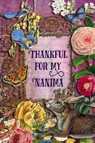Thankful For My Nanima: 6 x 9 Enchanting Nanima Notebook, Multipurpose Jotter Log Book, Wide Ruled Lined Journal, Vintage Antique Collage Scrapbooking Art, Floral Roses, St