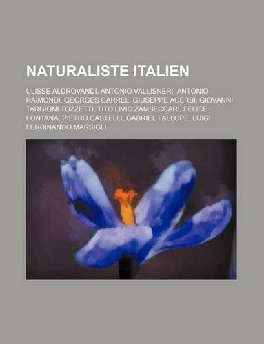 Naturaliste Italien: Ulisse Aldrovandi, Antonio Vallisneri, Antonio Raimondi, Georges Carrel, Giuseppe Acerbi, Giovanni Targioni Tozzetti