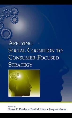 Applying Social Cognition to Consumer-Focused Strategy