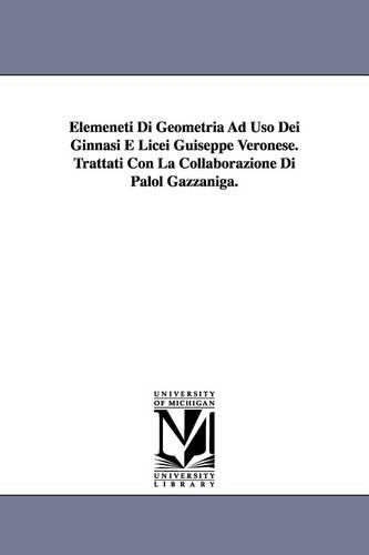 Elemeneti Di Geometria Ad Uso Dei Ginnasi E Licei Guiseppe Veronese. Trattati Con La Collaborazione Di Palol Gazzaniga.