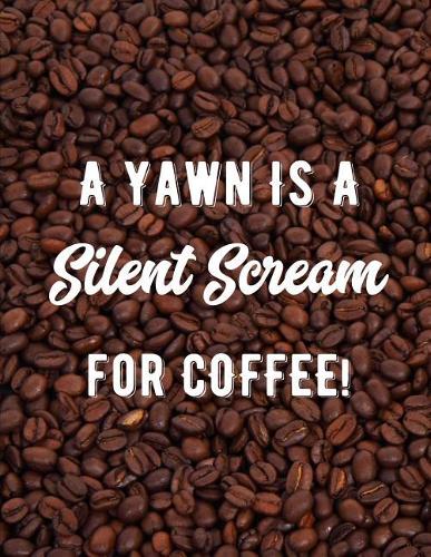 A Yawn Is a Silent Scream for Coffee
