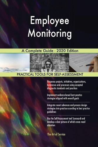 Employee Monitoring A Complete Guide - 2020 Edition
