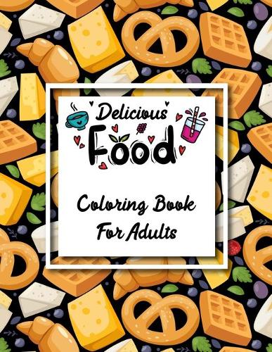 Delicious Food Coloring Book for Adults