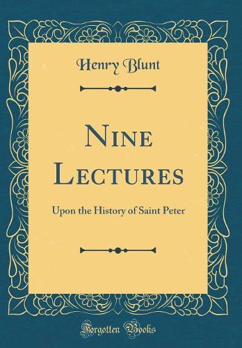 Nine Lectures: Upon the History of Saint Peter (Classic Reprint)