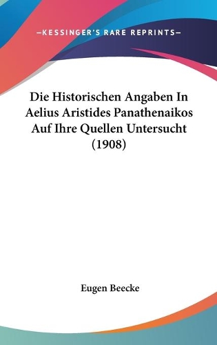 Die Historischen Angaben In Aelius Aristides Panathenaikos Auf Ihre Quellen Untersucht (1908)