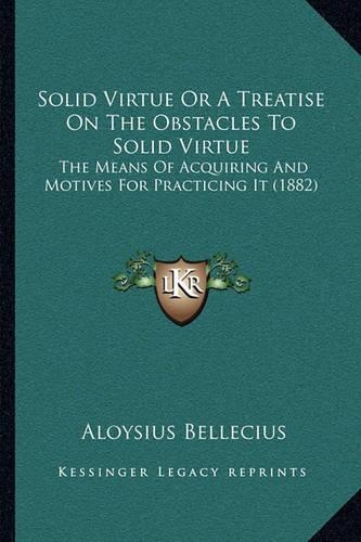 Solid Virtue Or A Treatise On The Obstacles To Solid Virtue