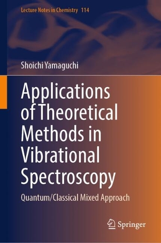 Applications of Theoretical Methods in Vibrational Spectroscopy: Quantum/Classical Mixed Approach(114 Lecture Notes in Chemistry)