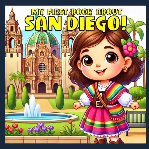 My First Book About San Diego!: Discvovering the history of America's Finest City.(Baby's First History Book)