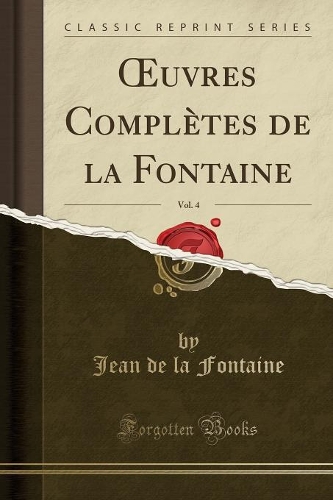 Oeuvres Complètes de la Fontaine, Vol. 4 (Classic Reprint)