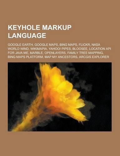 Keyhole Markup Language: Google Earth, Google Maps, Bing Maps, Flickr, NASA World Wind, Wikimapia, Yahoo! Pipes, Bloosee, Location API for Java