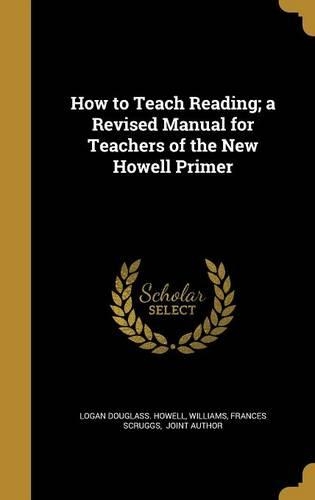 How to Teach Reading; a Revised Manual for Teachers of the New Howell Primer