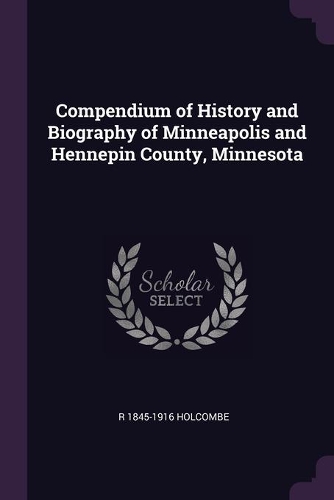Compendium of History and Biography of Minneapolis and Hennepin County, Minnesota