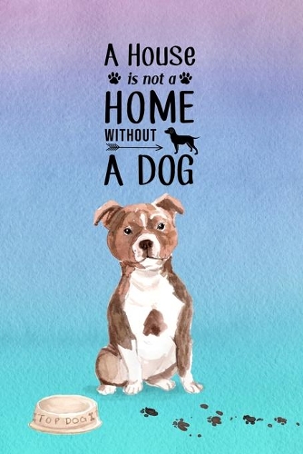 A House is Not a Home Without a Dog: Password Logbook in Disguise with Gorgeous Staffordshire Bull Terrier Cover(4 Discreet Password Keeper/Organizer)