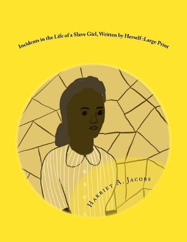 Incidents in the Life of a Slave Girl, Written by Herself: Large Print