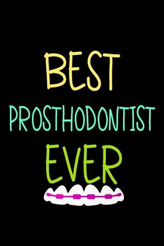 Best Prosthodontist Ever: Blank Lined Notebook Journals