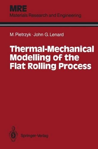 Thermal-Mechanical Modelling of the Flat Rolling Process: (Materials Research and Engineering)