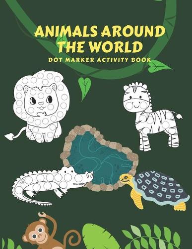 Animals Around The World: Dot Marker Activity Book