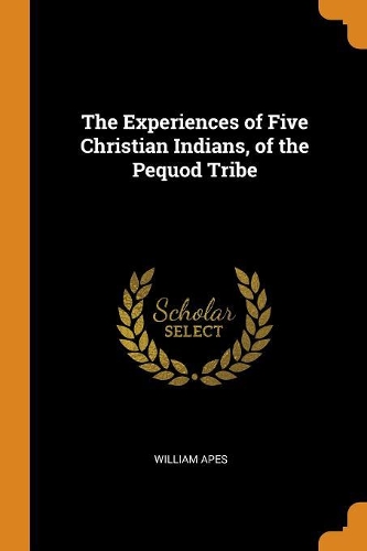 The Experiences of Five Christian Indians, of the Pequod Tribe