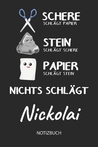 Nichts schlägt - Nickolai - Notizbuch: Schere - Stein - Papier - Individuelles personalisiertes Männer & Jungen Namen Blanko Notizbuch. Liniert leere Seiten. Coole Uni & Schulsachen, Gesc