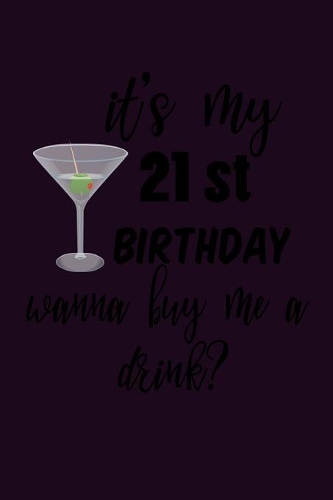 It's My 21st Birthday Wanna Buy Me A Drink: With a matte, full-color soft cover, this Bucket List Journal is the ideal size 6x9 inch, 90 pages cream colored pages . Make dreams come true. Get 