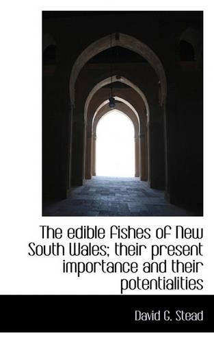 The Edible Fishes of New South Wales; Their Present Importance and Their Potentialities