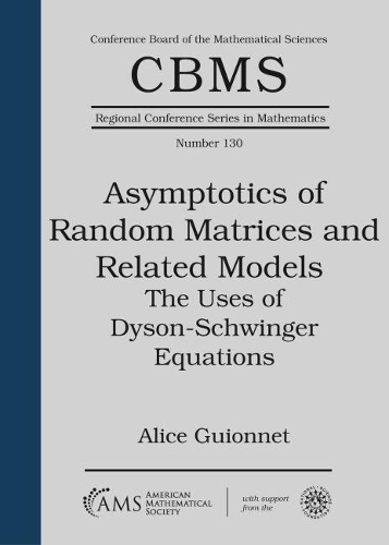 Asymptotics of Random Matrices and Related Models: The Uses of Dyson-Schwinger Equations(CBMS Regional Conference Series in Mathematics)