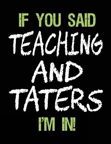 If You Said Teaching and Taters I'm in