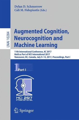Augmented Cognition. Neurocognition and Machine Learning: 11th International Conference, AC 2017, Held as Part of HCI International 2017, Vancouver, BC, Canada, July 9-14, 2017, Proceedings, Part I(10284 Lecture Notes in Computer Science)