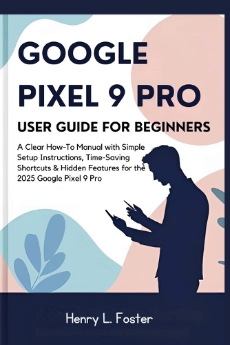 Google Pixel 9 Pro User Guide for Beginners
