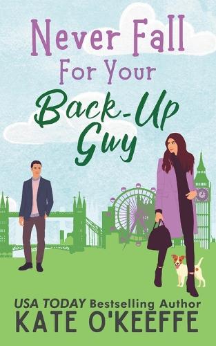 Never Fall for Your Back-Up Guy: A laugh-out-loud sweet romantic comedy(1 It's Complicated)