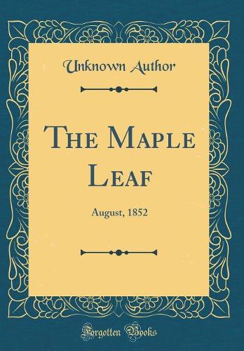 The Maple Leaf: August, 1852 (Classic Reprint)