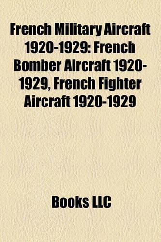 French Military Aircraft 1920-1929: French Bomber Aircraft 1920-1929, French Fighter Aircraft 1920-1929