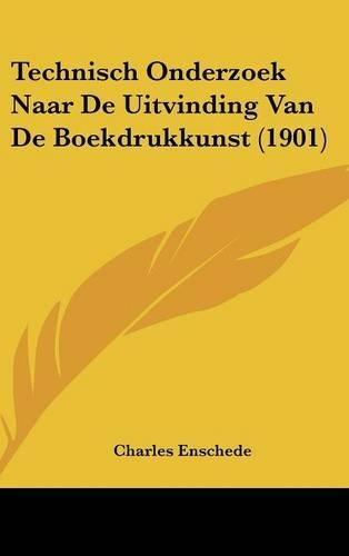 Technisch Onderzoek Naar de Uitvinding Van de Boekdrukkunst (1901)