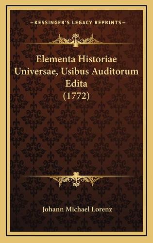 Elementa Historiae Universae, Usibus Auditorum Edita (1772)