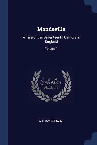 Mandeville: A Tale of the Seventeenth Century in England; Volume 1