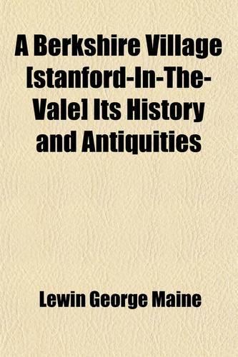 A Berkshire Village [Stanford-In-The-Vale] Its History and Antiquities