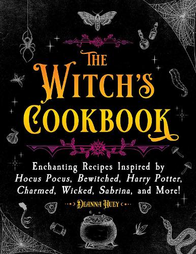 The Witch's Cookbook: Enchanting Recipes Inspired by Hocus Pocus, Bewitched, Harry Potter, Charmed, Wicked, Sabrina, and More!(Magical Cookbooks)