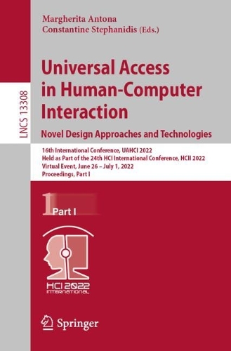 Universal Access in Human-Computer Interaction. Novel Design Approaches and Technologies: 16th International Conference, UAHCI 2022, Held as Part of the 24th HCI International Conference, HCII 2022, Virtual Event, June 26 – July 1, 2022, (13308 Lecture Notes in Computer Science)