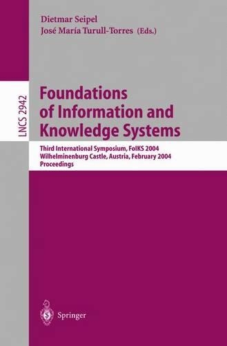 Foundations of Information and Knowledge Systems: Third International Symposium, Foiks 2004 : Wilheminenburg [Sic] Castle, Austria, February 17-20, 2004 : Proceedings