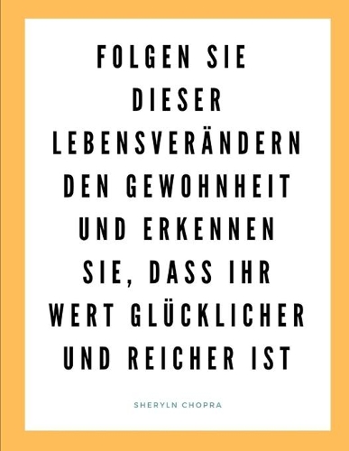 Folgen Sie dieser lebensverändernden Gewohnheit und erkennen Sie, dass Ihr Wert glücklicher und reicher ist