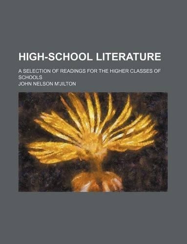 High-School Literature; A Selection of Readings for the Higher Classes of Schools