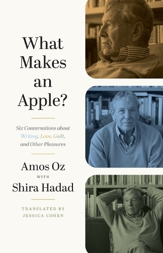 What Makes an Apple?: Six Conversations about Writing, Love, Guilt, and Other Pleasures