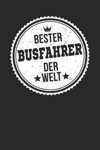 Bester Busfahrer Der Welt: A5 Punktiertes - Notebook - Notizbuch - Taschenbuch - Journal - Tagebuch - Ein lustiges Geschenk für die Besten Männer Der Welt