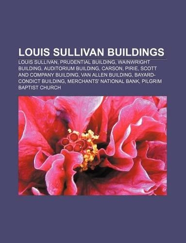 Louis Sullivan Buildings: Louis Sullivan, Prudential Building, Wainwright Building, Auditorium Building, Carson, Pirie