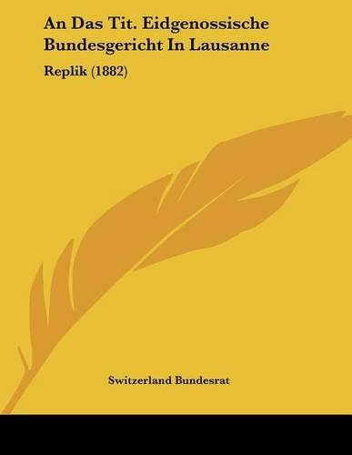 An Das Tit. Eidgenossische Bundesgericht In Lausanne: Replik (1882)