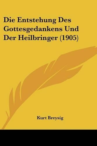 Die Entstehung Des Gottesgedankens Und Der Heilbringer (1905)
