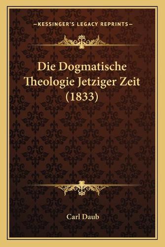 Die Dogmatische Theologie Jetziger Zeit (1833)